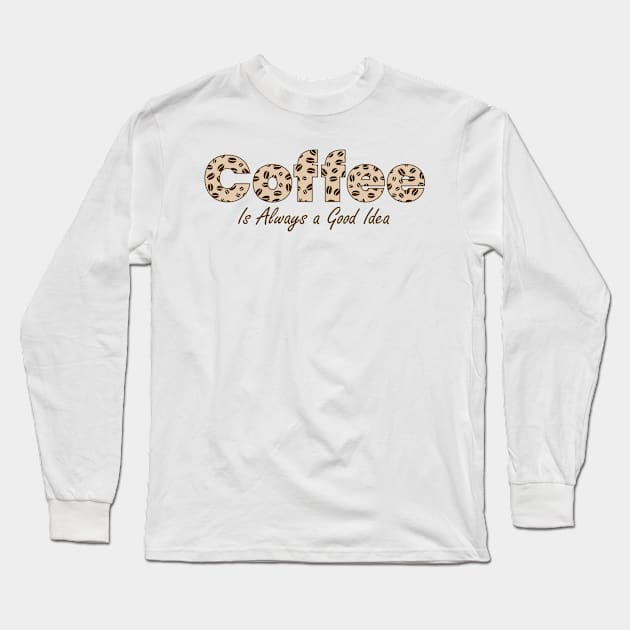 Coffee is always a good idea Long Sleeve T-Shirt by ezwearbox